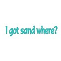 i got sand where