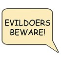 evildoers beware
