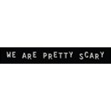 PRETTY SCARY