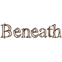 Beneath